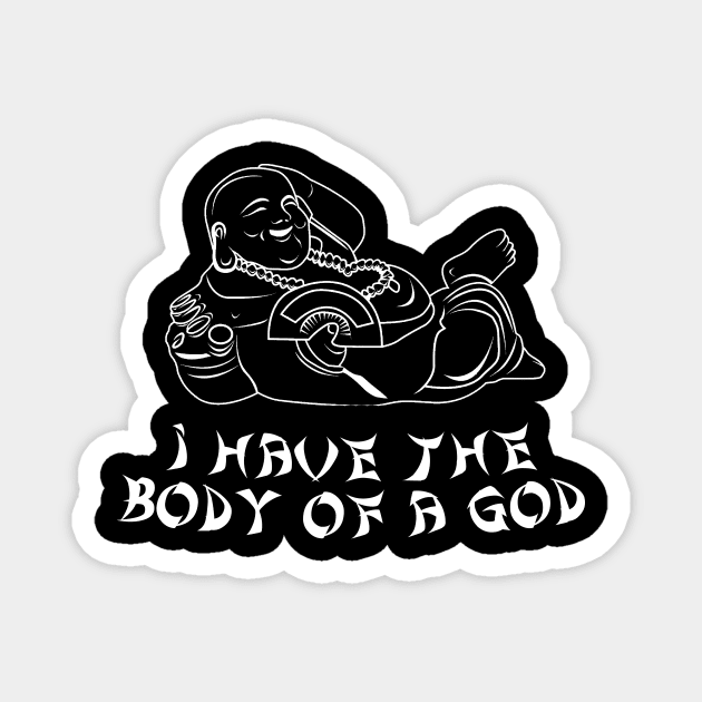 I have the Body of a God, Funny Buddha, Sarcasm, Funny Adulting, Birthday Gifts, Christmas Gifts, Valentines Gifts, 2023, 2024 Magnet by sarcasmandadulting