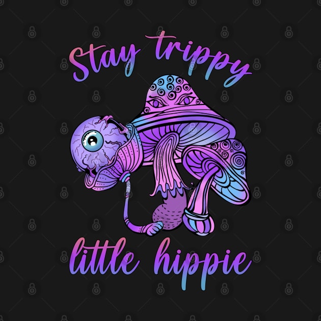 Stay Trippy Little Hippie by The Geek Galleria