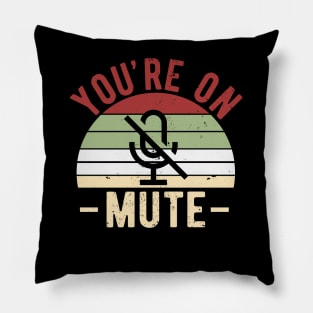 You're On Mute - Funny Gift Idea To use On Conference Calls Pillow