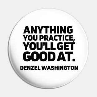 Anything you practice, you'll get good at. Pin