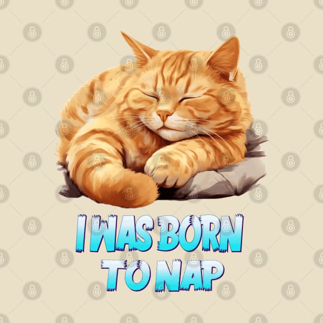 I WAS BORN TO NAP by ArtfulDesign