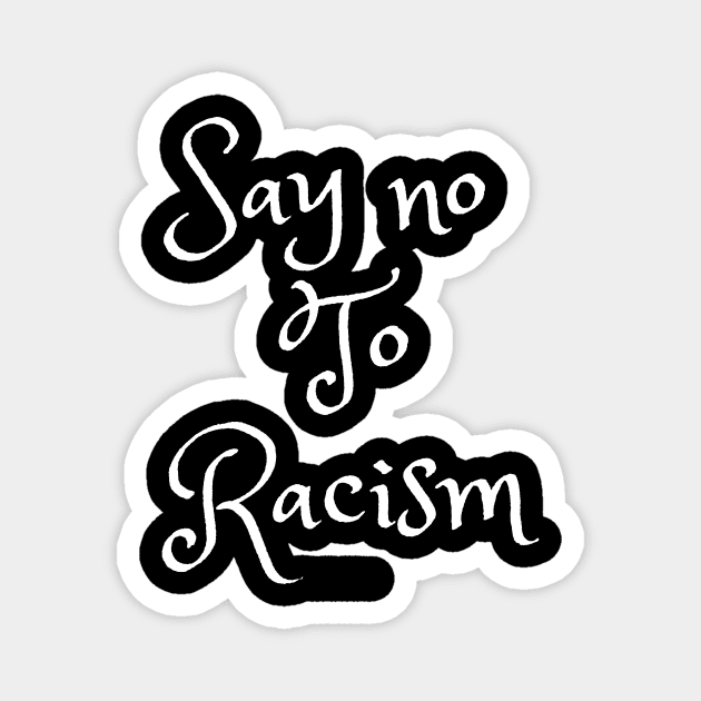 Say no to racism Magnet by faithfulart3