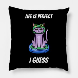 Life is perfect I guess cat design Pillow