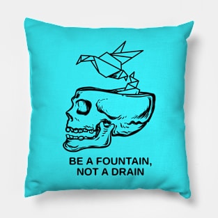 BE A FOUNTAIN Pillow