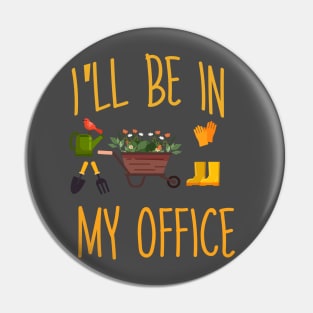 Regalo a tema di giardinaggio per un giardiniere Maglietta, I'll be in my office Pin