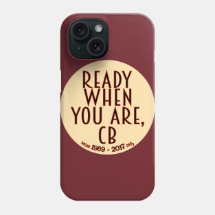 Ready When You Are, CB Variation Phone Case