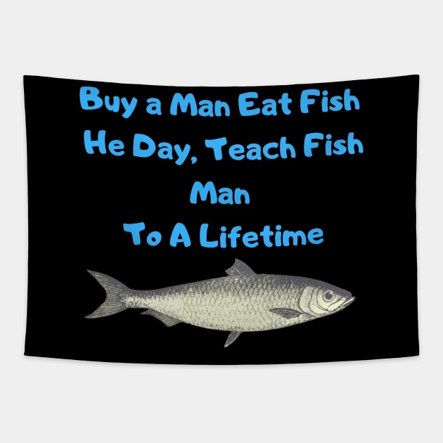 Buy a Man Eat Fish, He Day, Teach Fish Man, To A Lifetime Funny Meme Tapestry by Grun illustration 