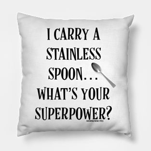 I Carry a Stainless Spoon... What's Your Superpower v2 Pillow