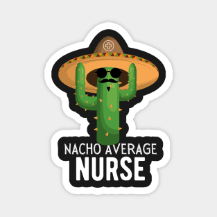 Nacho Average nurse Humor Gift idea for nurses Magnet