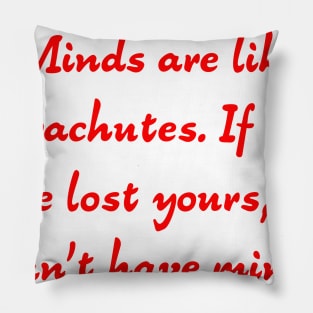 Minds are like parachutes Pillow