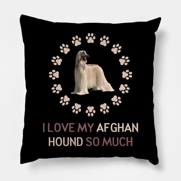 I Love My Afghan Hound So Much Pillow by AmazighmanDesigns