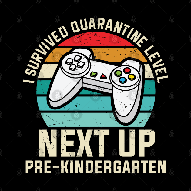 I Survived Quarantine Next Up Pre Kindergarten Video Game Lover Pre K Gift by BadDesignCo