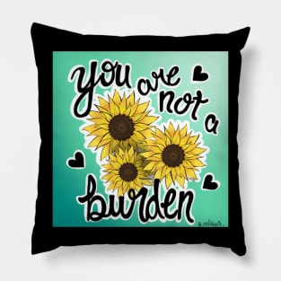 Sunflower you are not a burden Pillow