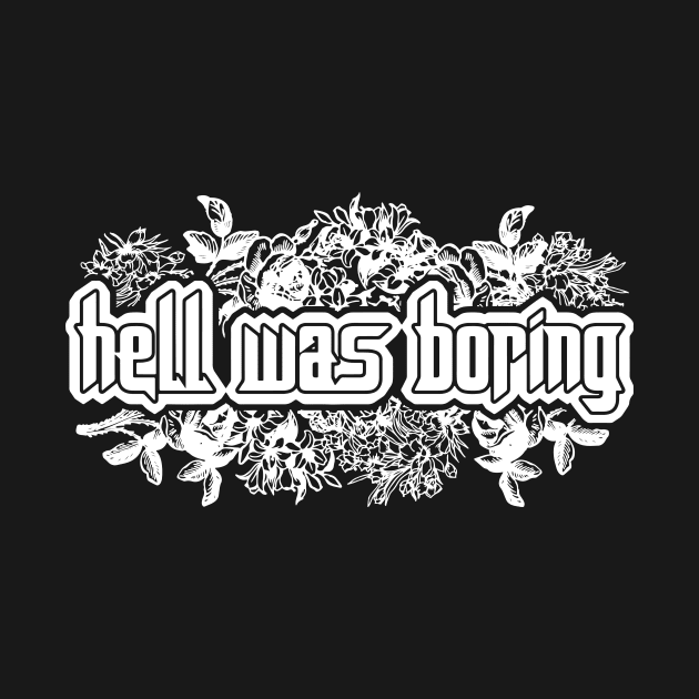 Hell Was Boring by avshirtnation