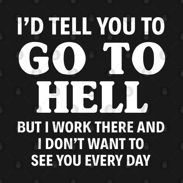 Go To Hell But I Work - Funny T Shirts Sayings - Funny T Shirts For Women - SarcasticT Shirts by Murder By Text