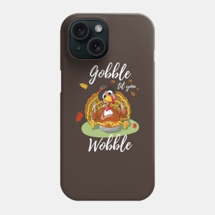 Gobble Til You Wobble Thanksgiving Day Dinner Pumpkin Pie Shirt Funny Phone Case