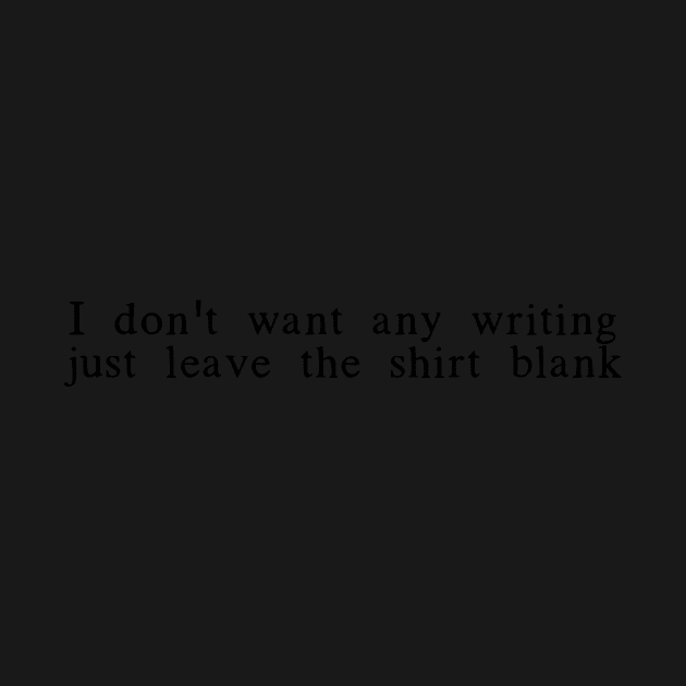 I don't want any writing just leave this shirt blank - Fail Shirt by mivpiv