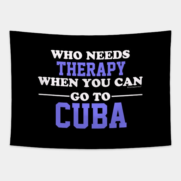 Who Needs Therapy When You Can Go To Cuba Tapestry by CoolApparelShop