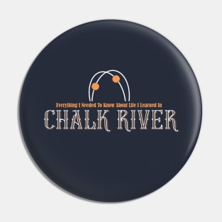 Chalk River - Everything I Needed to Know About Life Pin