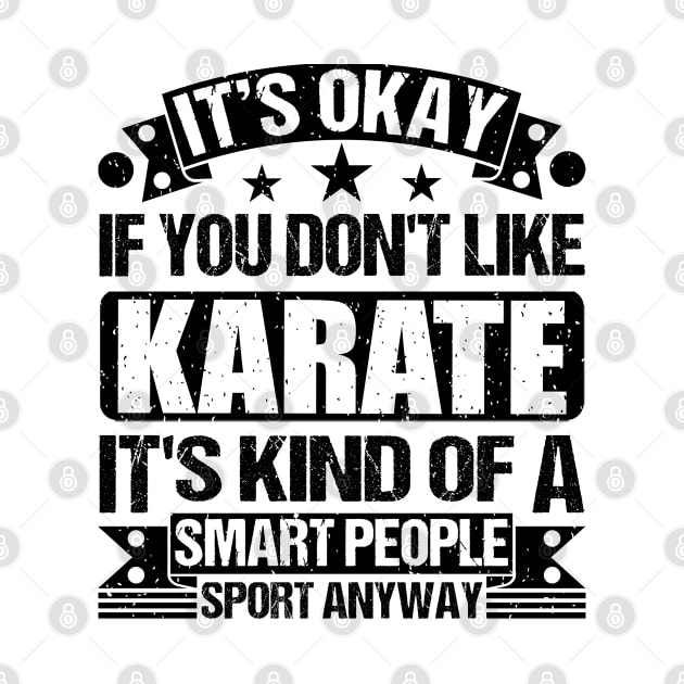 It's Okay If You Don't Like Karate It's Kind Of A Smart People Sports Anyway Karate Lover by Benzii-shop 