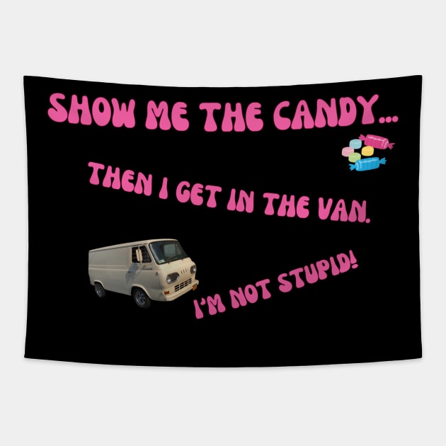 Show me the candy, first! I'm not stupid! Tapestry by Fun & Funny Tees