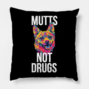 Mutts Not Drugs Pillow