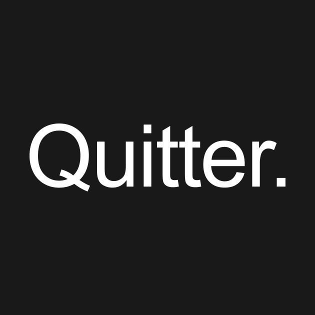 Quitter. by adel26