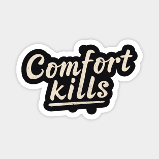 Comfort Kills Magnet