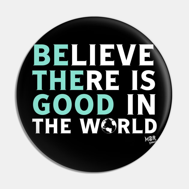 Be The Good In The World Pin by MDRFables