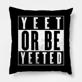 Yeet Or Be Yeeted Pillow