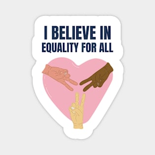 I believe in equality for all Magnet