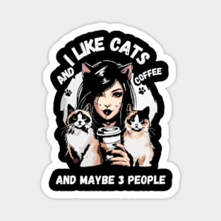 i like cats and coffee and maybe 3 people Magnet