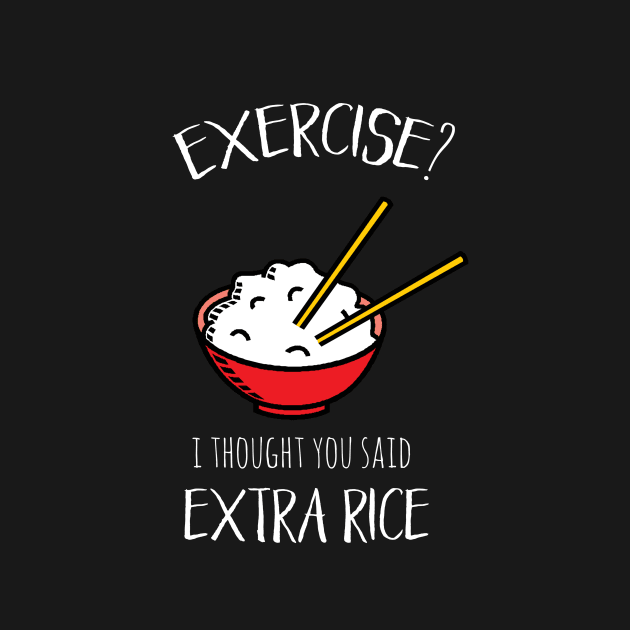 Exercise? I thought you said extra rice! by crazycanonmom