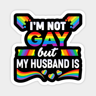 Im Not Gay But My Husband Is Lgbt Rainbow Wedding Pride Magnet