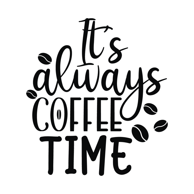 It's Always Coffee Time, Coffee Lover Gift, Coffee Gift, Caffeine Lover, Gift for Coffee Lover, Coffee Gift by CoApparel