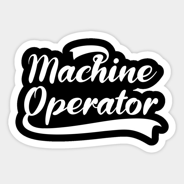 Machine Operator - Machinery Maintenance Gift - Machine Operator - Sticker