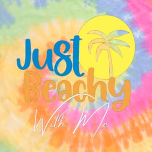 Just Beachy with Me T-Shirt