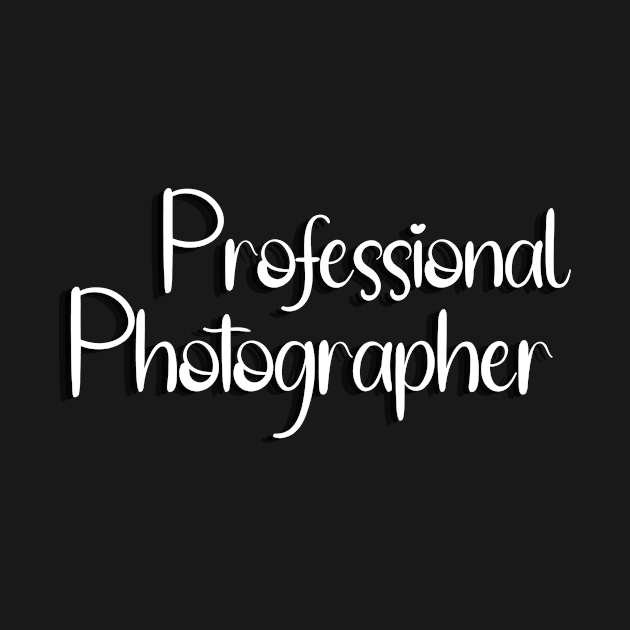 For The Proud Professional Photographer by Moonlit Midnight Arts