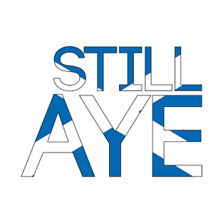 STILL AYE, Pro Scottish Independence Saltire Flag Text Slogan T-Shirt