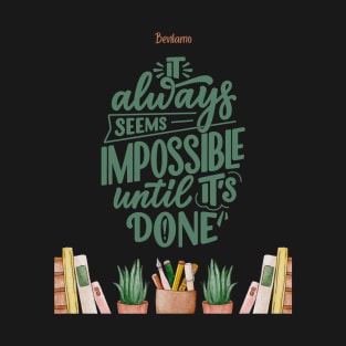 It always seems possible until it's done T-Shirt