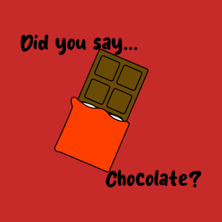 Did you say chocolate? T-Shirt