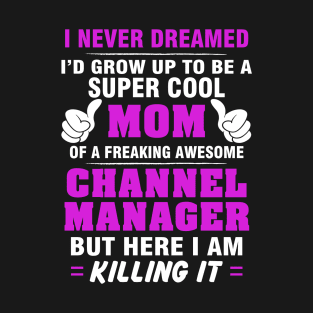 Channel Manager Mom  – Cool Mom Of Freaking Awesome Channel Manager T-Shirt