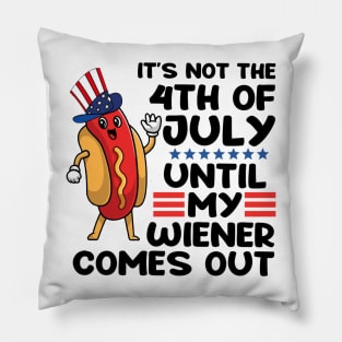 Not 4th of July Until My Wiener Comes Out Funny Hotdog Pillow