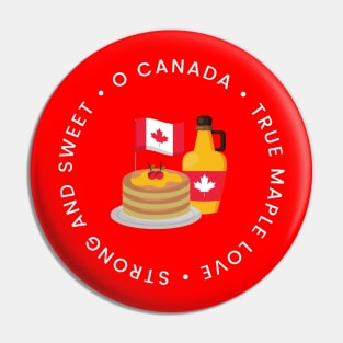 O Canada, true maple love, strong and sweet - Happy Canada Day Pin