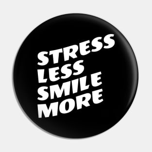 Stress Less Smile More Pin