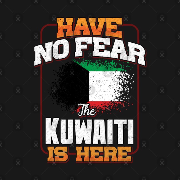 Kuwaiti Flag  Have No Fear The Kuwaiti Is Here - Gift for Kuwaiti From Kuwait by Country Flags