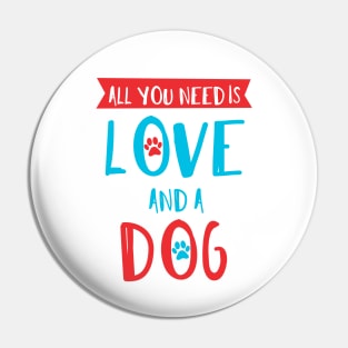 All You Need Is Love And A Dog, Paws, Paw Prints Pin