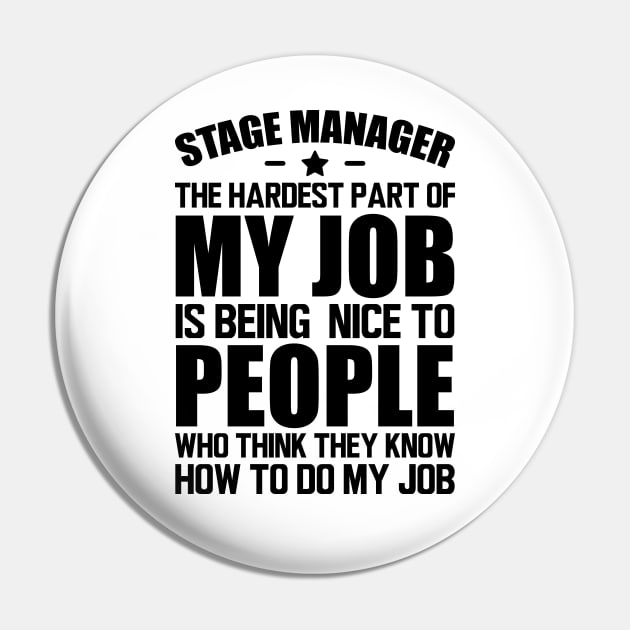 Stage Manager the hardest part of my job is being nice to people who think they know how to do my job Pin by KC Happy Shop