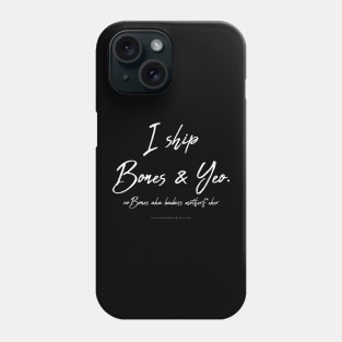 I Ship Bones and Yeo. Phone Case