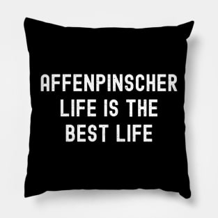 Affenpinscher Life is the Best Life Pillow